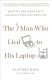 The Man Who Lied to His Laptop: What We Can Learn About Ourselves from Our Machines