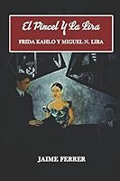 El Pincel y la Lira : Frida Kahlo y Miguel N. Lira 1549534807 Book Cover