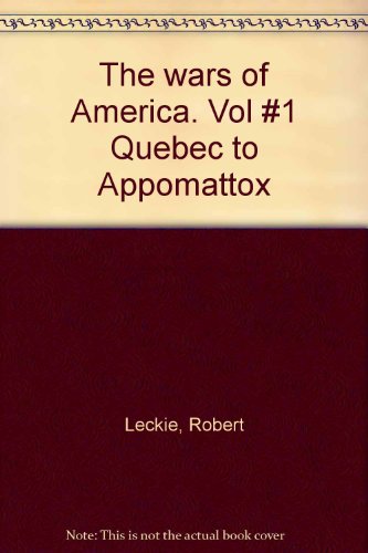 The wars of America. Vol #1 Quebec to Appomattox B0041UK6BS Book Cover