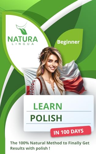 LEARN POLISH IN 100 DAYS: The 100% Natural Method to Finally Get Results with Polish! (For Beginners)