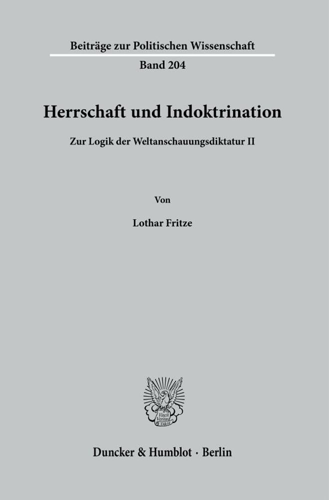 Herrschaft und Indoktrination.: Zur Logik der Weltanschauungsdiktatur II. (Beiträge zur Politischen Wissenschaft, Band 204)