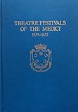 Theatre Festivals Of The Medici, 1539-1637 (Da Capo Press Music Reprint Series)