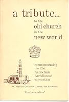 A Tribute... to the Old Church in the New World, commemorating the 31st Annual Antiochian Orthodox Christian Archdiocese of North America [convention] B001BHGIDE Book Cover