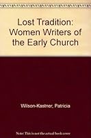 A Lost Tradition: Women Writers of the Early Church 0819116432 Book Cover