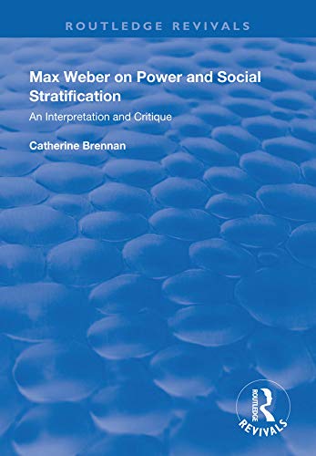 Max Weber on Power and Social Stratification: An Interpretation and Critique (Routledge Revivals)