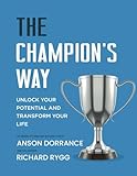 The Champion's Way: Unlock your Potential and Transform Your Life