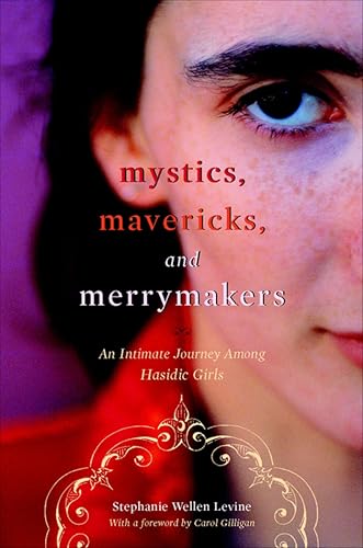 Mystics, Mavericks, and Merrymakers: An Intimate Journey among Hasidic Girls