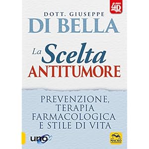 La scelta antitumore 4D. Prevenzione, terapia farmacologica e stile di vita