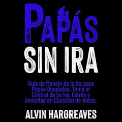 Papás Sin Ira Audiolibro Por Alvin Hargreaves arte de portada