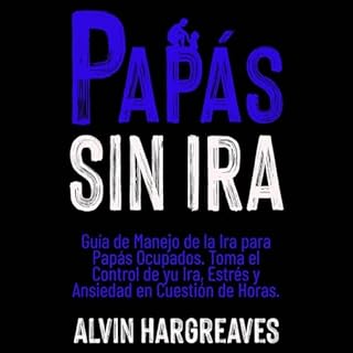 Papás Sin Ira Audiolibro Por Alvin Hargreaves arte de portada