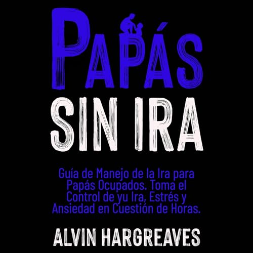 Papás Sin Ira Audiolibro Por Alvin Hargreaves arte de portada
