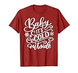 Baby It's Cold Outside Christmas Xmas T-Shirt
