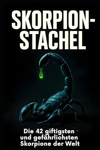 Skorpion-Stachel: Die 42 giftigsten und gefährlichsten Skorpione der Welt Skorpion-Stachel: Die 42 giftigsten und gefährlichsten Skorpione der Welt