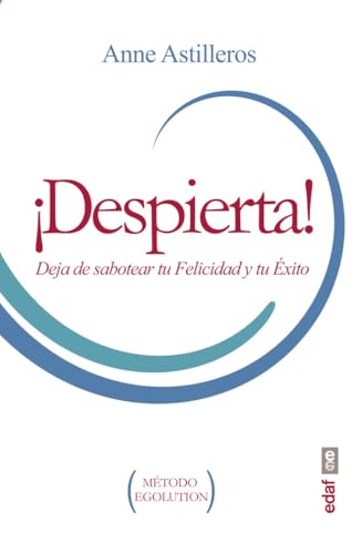 ¡DESPIERTA! DEJA DE SABOTEAR TU FELICIDAD Y TU ÉXITO (Psicología y autoayuda)
