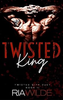 Twisted King: A Dark Mafia Romance: Twisted City Duet - Book 2 de [Ria Wilde ]