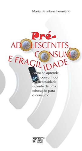 Pré-adolescentes, consumo e fragilidade: como se aprende a ser consumidor e a necessidade urgente de uma educação para o consumo