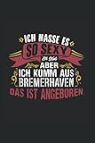 Ich hasse es so sexy zu sein aber Ich komm aus Bremerhaven das ist angeboren: Notizbuch A5 6x9 Zoll 120 leere Seiten Bremerhaven Bremen Stadt ... Sketchbook Notizheft lustig Journal