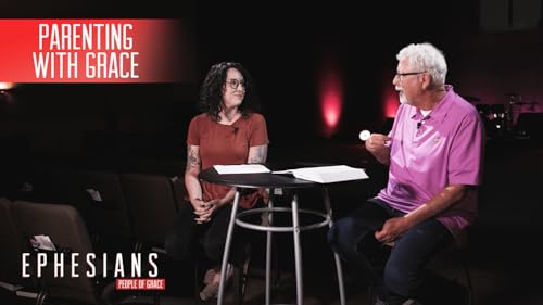 "Parenting with Grace" - Ephesians - People of Grace - Week 22
