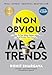 Non Obvious Megatrends: How to See What Others Miss and Predict the Future