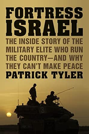 Fortress Israel: The Inside Story of the Military Elite Who Run the Country--and Why They Can't Make Peace