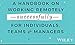 Work Together Anywhere: A Handbook on Working Remotely -Successfully- for Individuals, Teams, and Managers