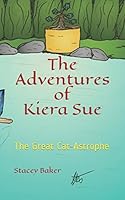 The Adventures Of Kiera Sue: The Great Cat-Astrophe 1983379999 Book Cover