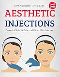Aesthetic Injection Survival Guide : Essential Skills, Safety, and Clinical Confidence