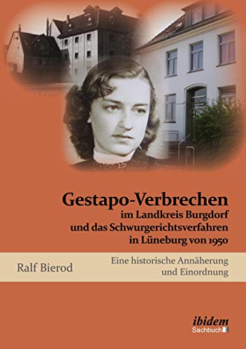 Gestapo-Verbrechen im Landkreis Burgdorf und das Schwurgerichtsverfahren in Lüneburg von 1950: Eine historische Annäherung und Einordnung (German Edition)