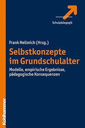 Selbstkonzepte im Grundschulalter: Modelle, empirische Ergebnisse ...