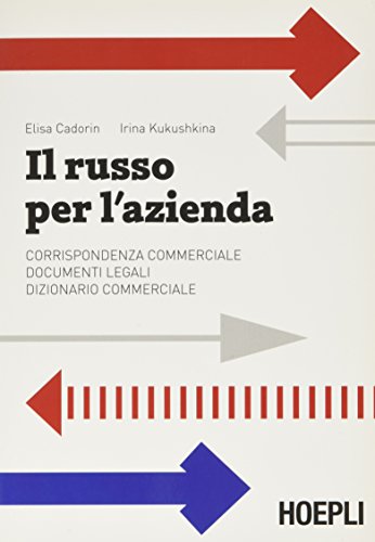 Il russo per l'azienda. Corrispondenza commerciale. Documenti legali. Dizionario commerciale Il russo per l'azienda. Corrispondenza commerciale. Documenti legali. Dizionario commerciale