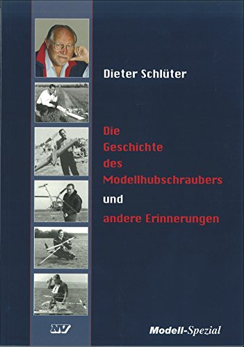 Die Geschichte des Modellhubschraubers und andere Erinnerungen Die Geschichte des Modellhubschraubers und andere Erinnerungen