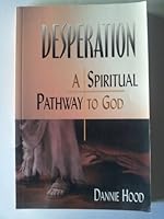 Desperation a Spiritual Pathway to God 0971695407 Book Cover