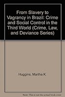 From Slavery to Vagrancy in Brazil: Crime and Social Control in the Third World (Crime, Law, and Deviance Series) 0813510449 Book Cover