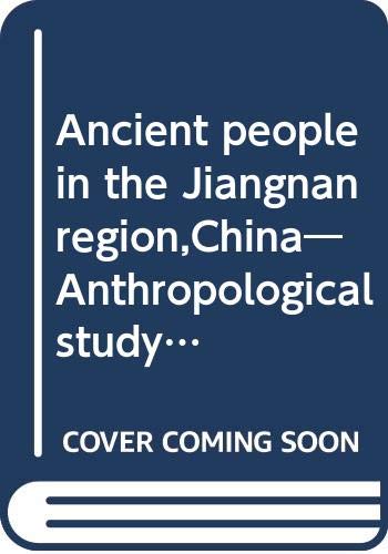 Ancient people in the Jiangnan region,China―Anthropological study on the origin of the Yayoi people in Northern Kyushu