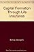 Capital formation through life insurance: A study in the growth of life insurance services and investment activities (The Irwin series in insurance and economic security)