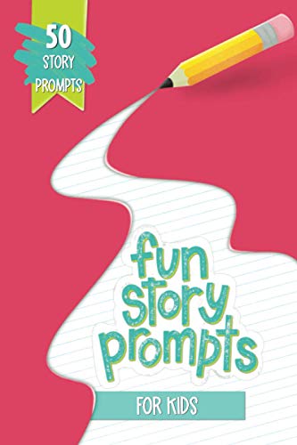 Fun Story Prompts for Kids: 50 Story Prompts