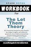 Workbook for Mel Robbin's, The Let Them Theory: An interactive companion with chapter-by-chapter insights, self-reflection questions, micro-habits and practical tools for letting go & leveling up