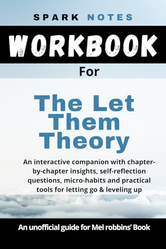 Workbook for Mel Robbin's, The Let Them Theory: An interactive companion with chapter-by-chapter insights, self-reflection questions, micro-habits and practical tools for letting go & leveling up