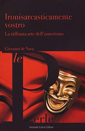 Ironisarcasticamente Vostro. La Raffinata Arte Dell'Umorismo