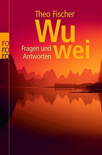 Wu wei: Fragen und Antworten Wu wei: Fragen und Antworten
