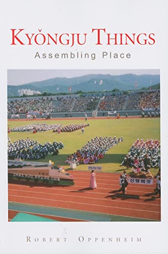 Kyongju Things: Assembling Place view 2