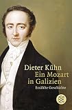 Ein Mozart in Galizien: Erzählte Geschichte - Dieter Kühn 