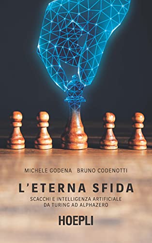 L'eterna sfida. Scacchi e intelligenza artificiale da Turing a Alphazero