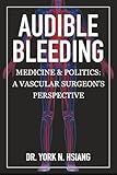 Audible Bleeding: Medicine & Politics: A Vascular Surgeon's Perspective