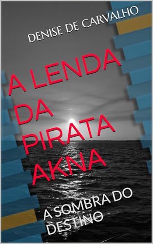 A LENDA DA PIRATA AKNA: A SOMBRA DO DESTINO
