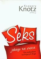 Seks jakiego nie znacie. Dla malzonkow kochajacych Boga 8374246189 Book Cover