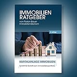 Der Immobilien Ratgeber: Kapitalanlage Immobilien - Schritt für Schritt zum Immobilienportfolio