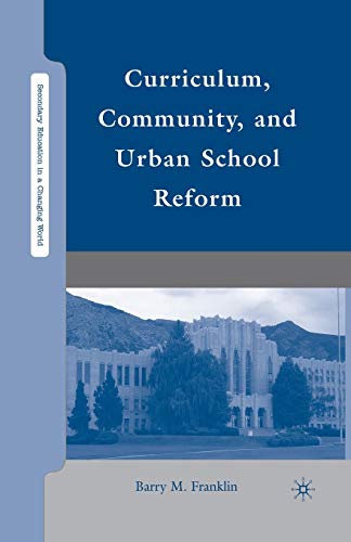 Curriculum, Community, and Urban School Reform (Secondary Education in a Changing World)
