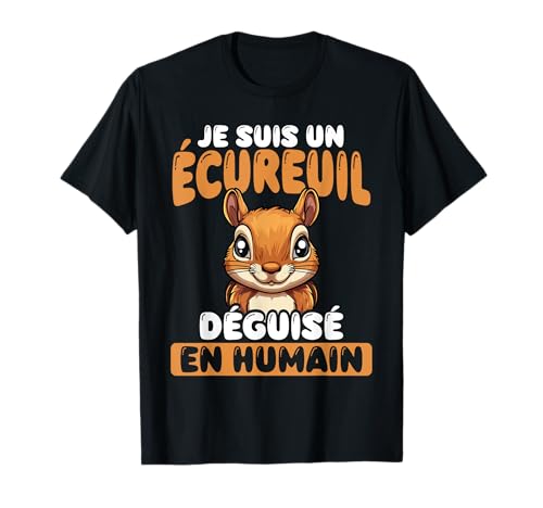 Je Suis Un Écureuil Déguisé En Humain T-Shirt