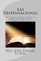 Las Dispensaciones: Un estudio Biblico Teologico sobre los periodos de administracion de Dios sobre su creacion 1523716584 Book Cover